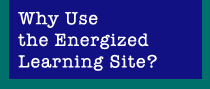Why Use the Energized Learning Site?